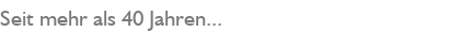 Seit mehr als 40 Jahren...